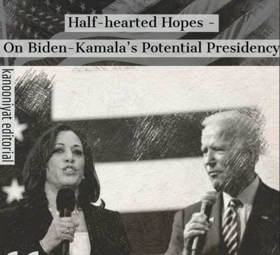 Kanooniyat Editorial - Half-hearted Hopes - On Biden-Kamala’s Potential Presidency (1)